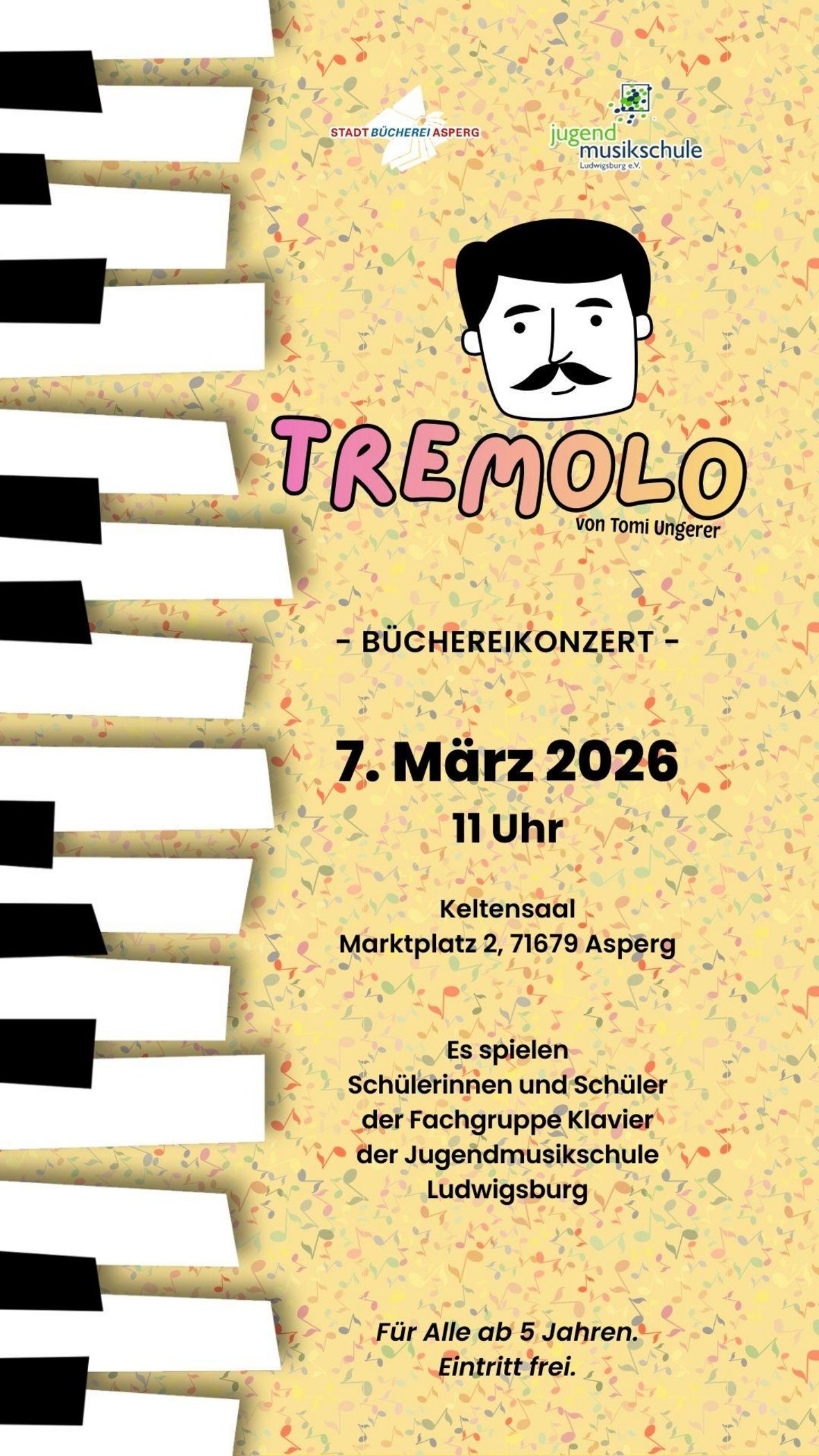 Veranstaltungsplakat Büchereikonzert 2026: Tremolo von Tomi Ungerer, 7. März 2026, 11 Uhr, Keltensaal, Marktplatz 2, 71679 Asperg. Es spielen Schülerinnen und Schüler der Fachgruppe Klavier der Jugendmusikschule Ludwigsburg. Für Alle ab 5 Jahren. Eintritt frei. Bildhintergrund mit bunten Musiknoten, stilisierter Klaviatur und einem comicartigen Portrait eines Mannes mit Schnäuzer in schwarz-weiß. Mit den Logos der Stadtbücherei Asperg und der Jugendmusikschule Ludwigsburg